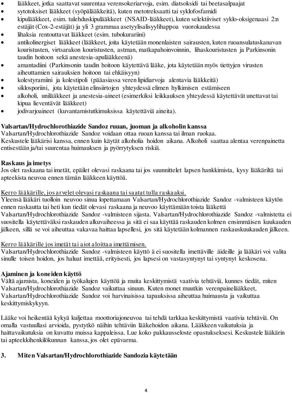 tubokurariini) antikolinergiset lääkkeet (lääkkeet, joita käytetään monenlaisten sairausten, kuten ruoansulatuskanavan kouristusten, virtsarakon kouristusten, astman, matkapahoinvoinnin,