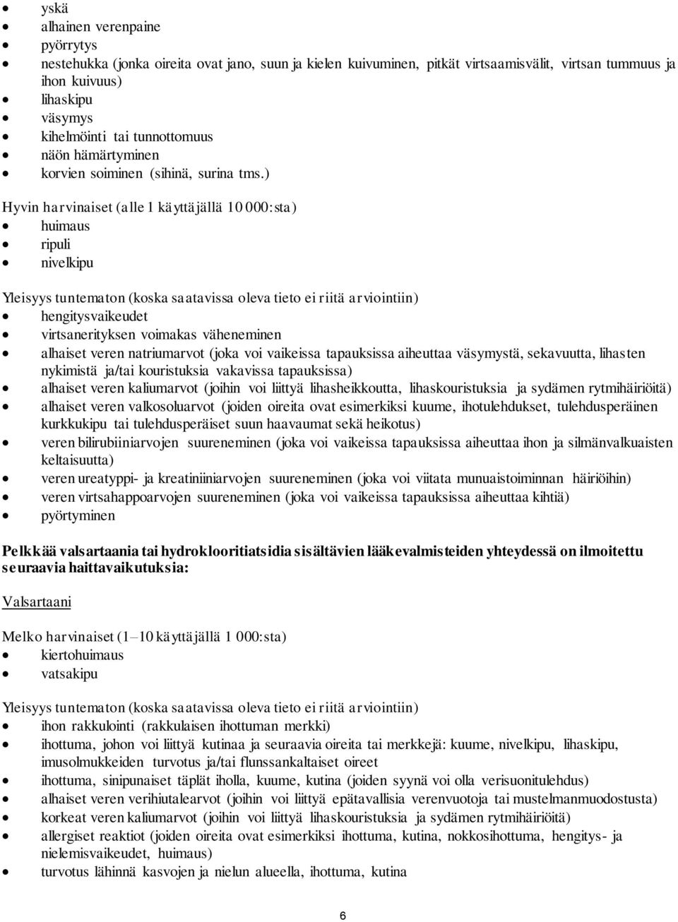 ) Hyvin harvinaiset (alle 1 käyttäjällä 10 000:sta) huimaus ripuli nivelkipu Yleisyys tuntematon (koska saatavissa oleva tieto ei riitä arviointiin) hengitysvaikeudet virtsanerityksen voimakas