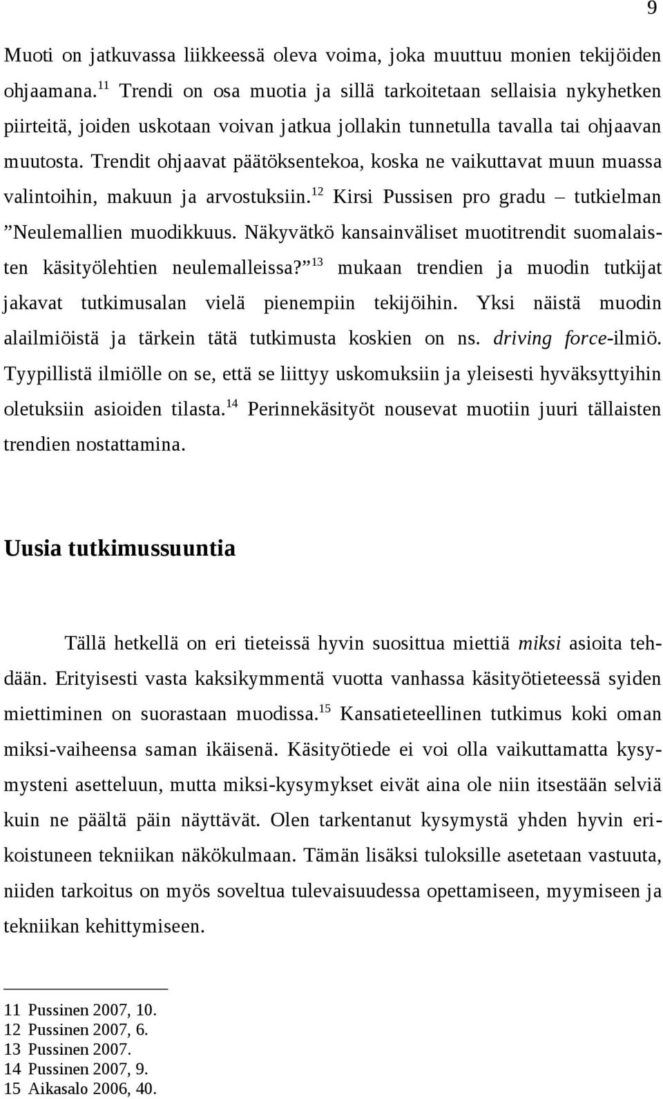 Trendit ohjaavat päätöksentekoa, koska ne vaikuttavat muun muassa valintoihin, makuun ja arvostuksiin.12 Kirsi Pussisen pro gradu tutkielman Neulemallien muodikkuus.