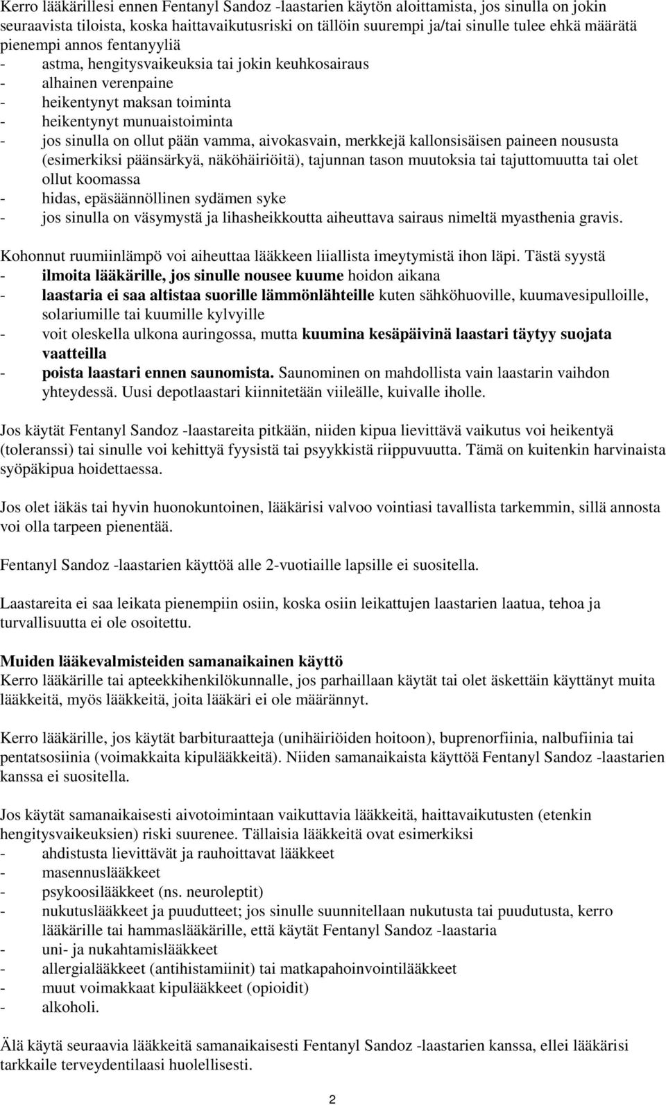 aivokasvain, merkkejä kallonsisäisen paineen noususta (esimerkiksi päänsärkyä, näköhäiriöitä), tajunnan tason muutoksia tai tajuttomuutta tai olet ollut koomassa - hidas, epäsäännöllinen sydämen syke