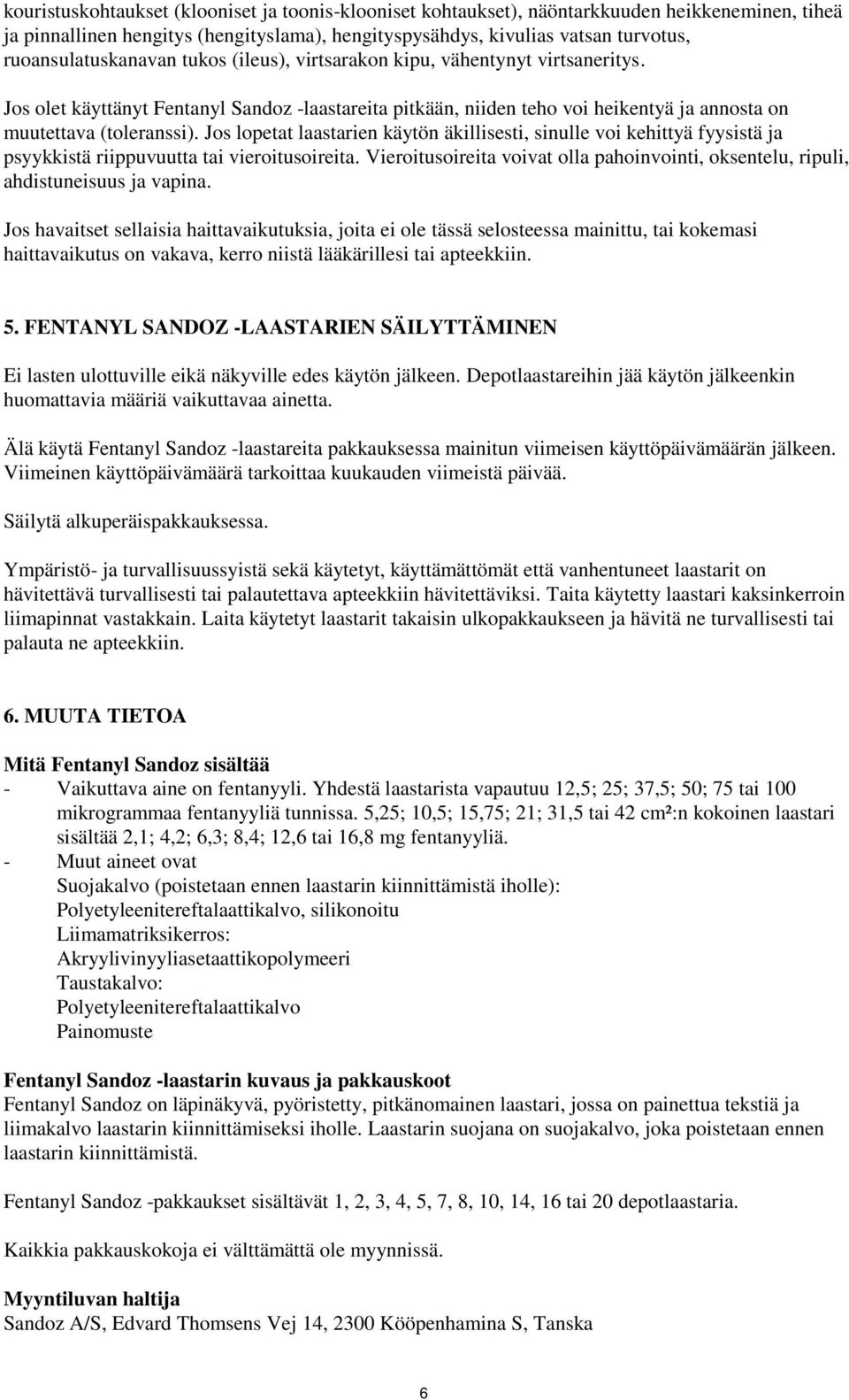 Jos lopetat laastarien käytön äkillisesti, sinulle voi kehittyä fyysistä ja psyykkistä riippuvuutta tai vieroitusoireita.