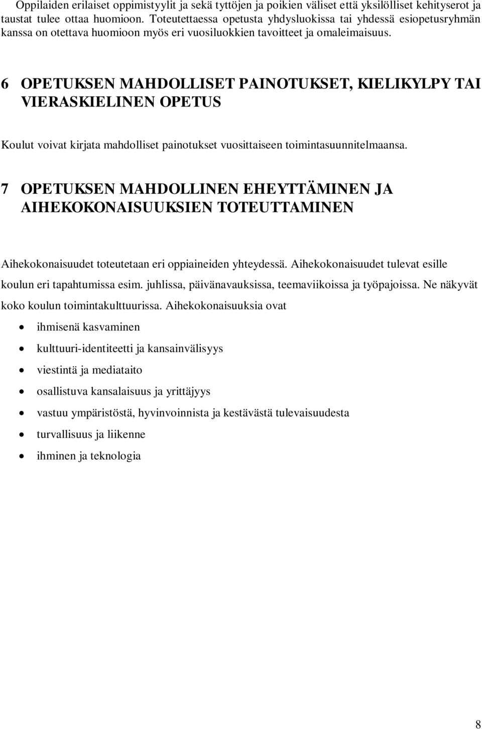 6 OPETUKSEN MAHDOLLISET PAINOTUKSET, KIELIKYLPY TAI VIERASKIELINEN OPETUS Koulut voivat kirjata mahdolliset painotukset vuosittaiseen toimintasuunnitelmaansa.