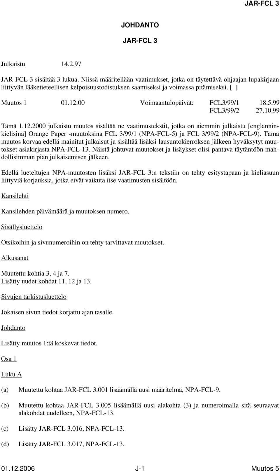 00 Voimaantulopäivät: FCL3/99/1 18.5.99 FCL3/99/2 27.10.99 Tämä 1.12.