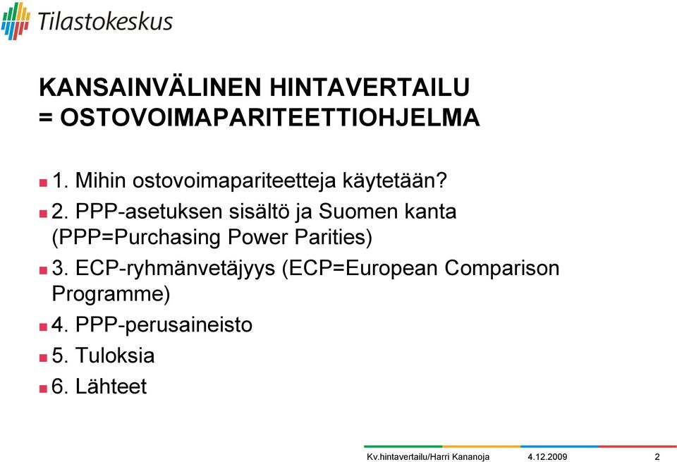 PPP-asetuksen sisältö ja Suomen kanta (PPP=Purchasing Power Parities) 3.