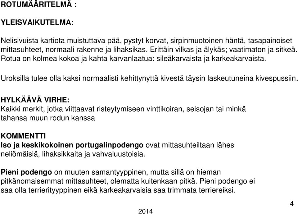 Uroksilla tulee olla kaksi normaalisti kehittynyttä kivestä täysin laskeutuneina kivespussiin.
