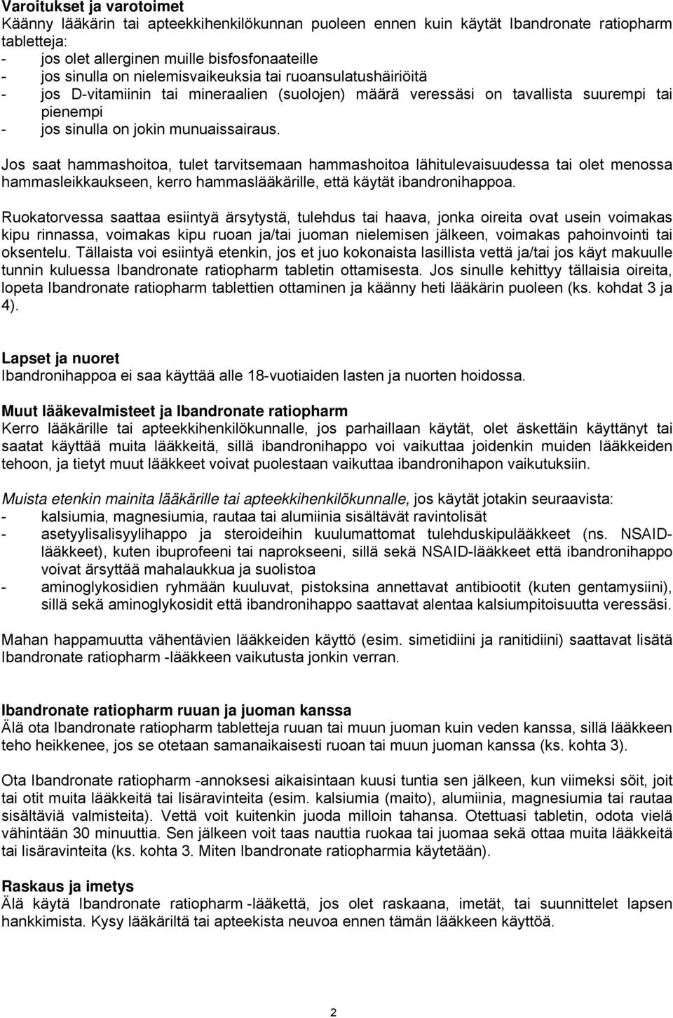 Jos saat hammashoitoa, tulet tarvitsemaan hammashoitoa lähitulevaisuudessa tai olet menossa hammasleikkaukseen, kerro hammaslääkärille, että käytät ibandronihappoa.