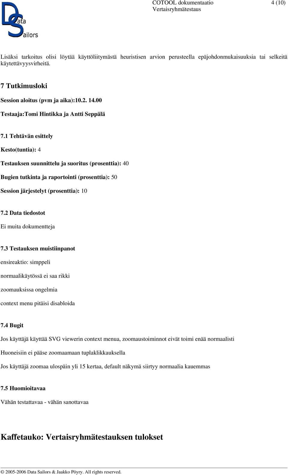 1 Tehtävän esittely Kesto(tuntia): 4 Testauksen suunnittelu ja suoritus (prosenttia): 40 Bugien tutkinta ja raportointi (prosenttia): 50 Session järjestelyt (prosenttia): 10 7.