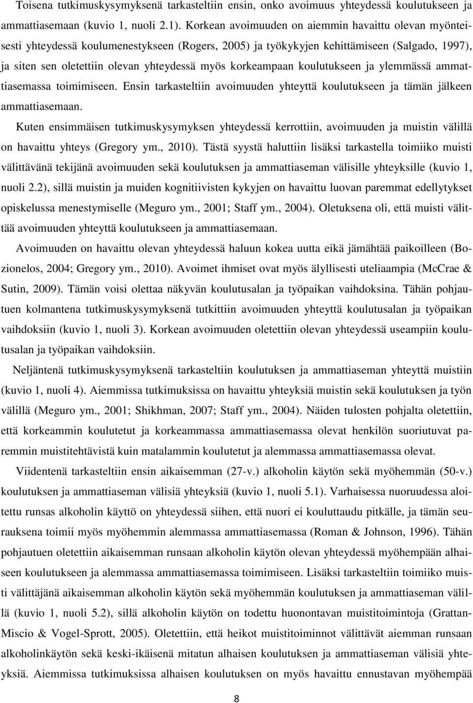 korkeampaan koulutukseen ja ylemmässä ammattiasemassa toimimiseen. Ensin tarkasteltiin avoimuuden yhteyttä koulutukseen ja tämän jälkeen ammattiasemaan.