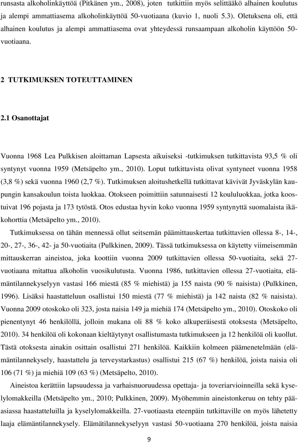 1 Osanottajat Vuonna 1968 Lea Pulkkisen aloittaman Lapsesta aikuiseksi -tutkimuksen tutkittavista 93,5 % oli syntynyt vuonna 1959 (Metsäpelto ym., 2010).