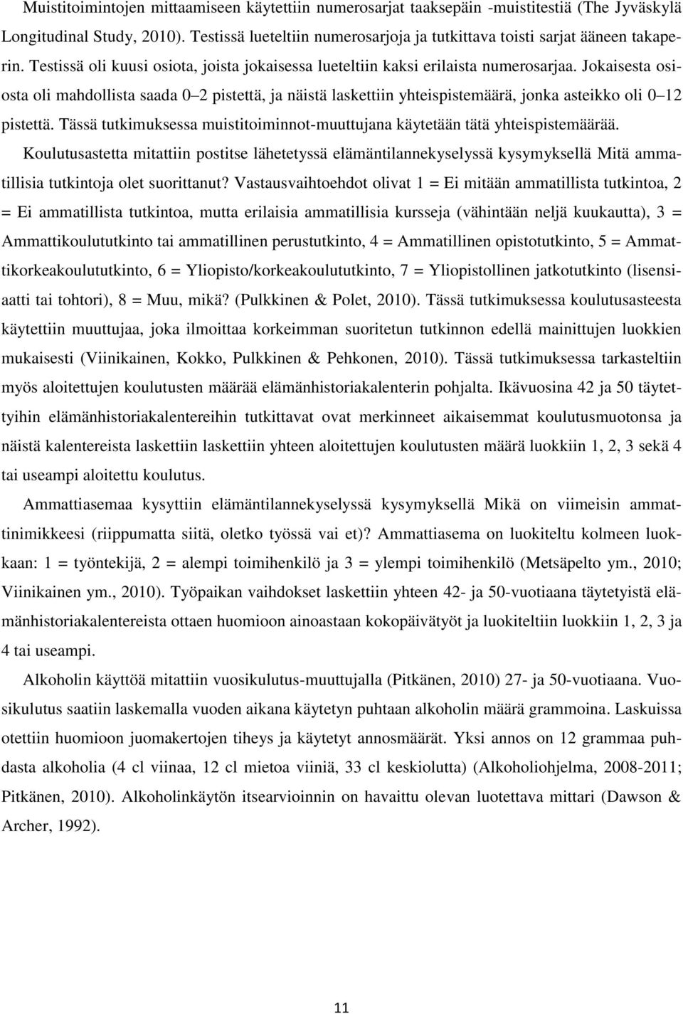 Jokaisesta osiosta oli mahdollista saada 0 2 pistettä, ja näistä laskettiin yhteispistemäärä, jonka asteikko oli 0 12 pistettä.