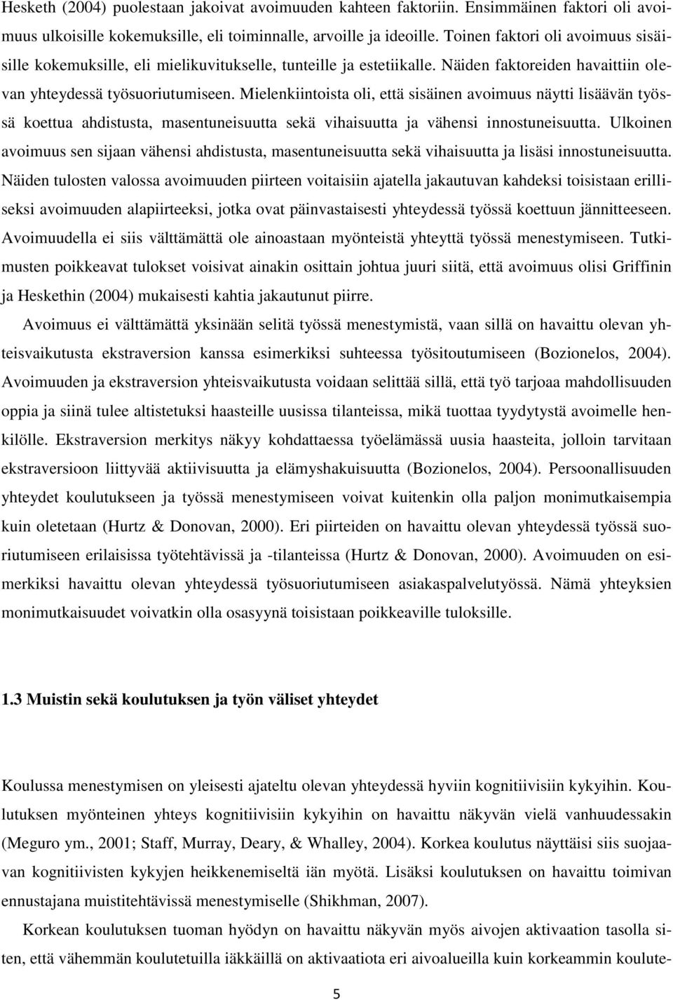 Mielenkiintoista oli, että sisäinen avoimuus näytti lisäävän työssä koettua ahdistusta, masentuneisuutta sekä vihaisuutta ja vähensi innostuneisuutta.