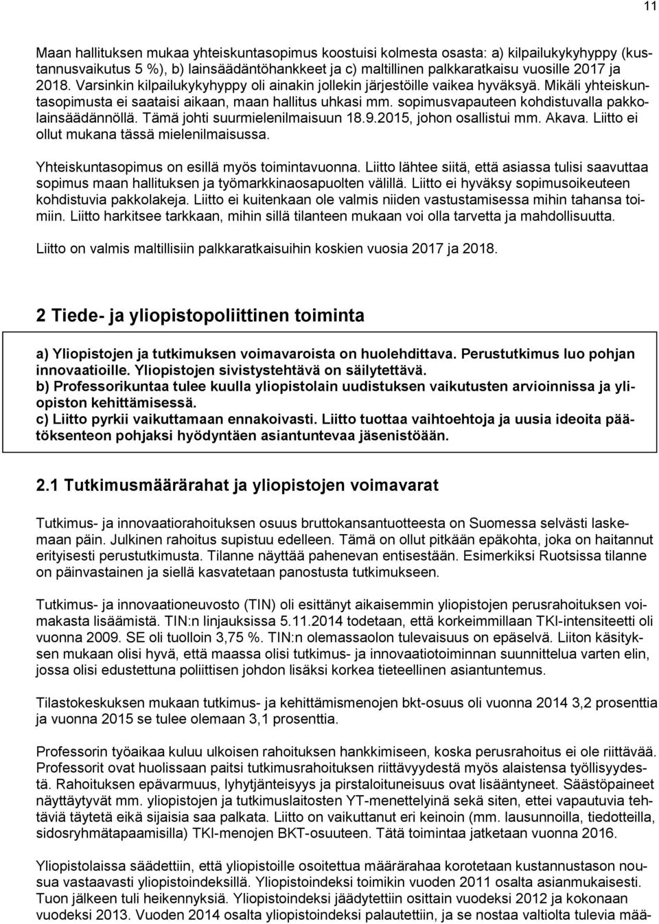 sopimusvapauteen kohdistuvalla pakkolainsäädännöllä. Tämä johti suurmielenilmaisuun 18.9.2015, johon osallistui mm. Akava. Liitto ei ollut mukana tässä mielenilmaisussa.