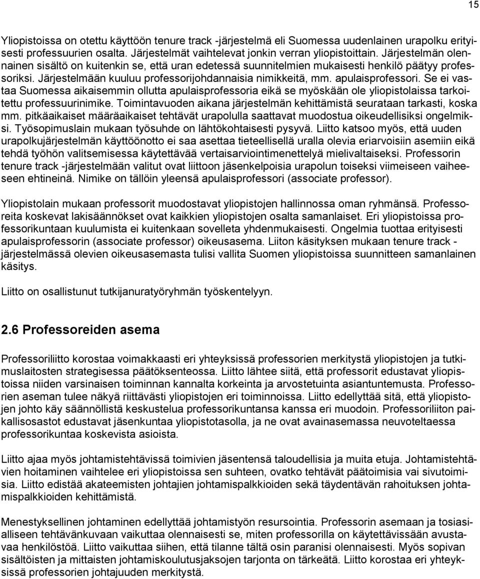 apulaisprofessori. Se ei vastaa Suomessa aikaisemmin ollutta apulaisprofessoria eikä se myöskään ole yliopistolaissa tarkoitettu professuurinimike.