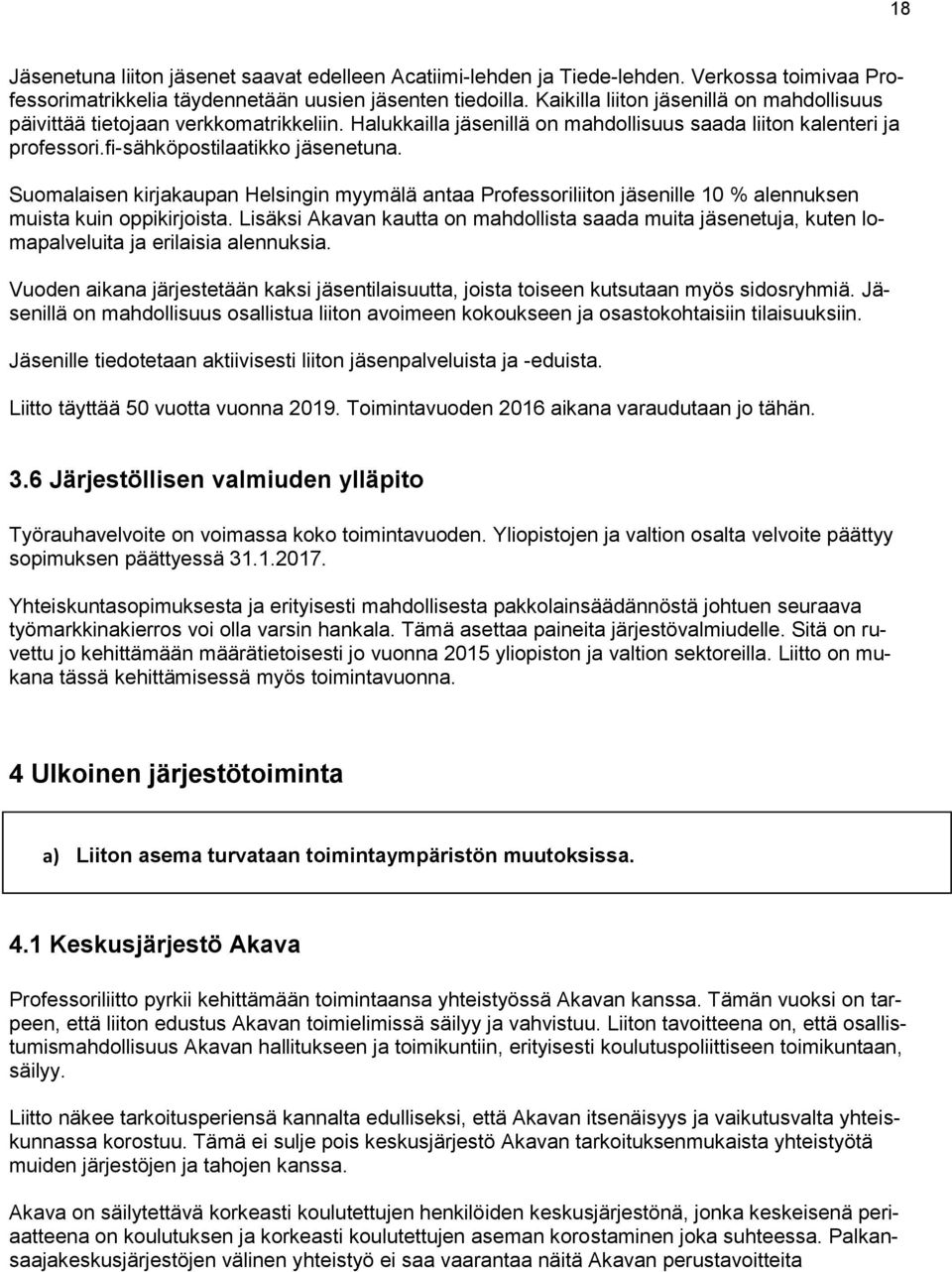 Suomalaisen kirjakaupan Helsingin myymälä antaa Professoriliiton jäsenille 10 % alennuksen muista kuin oppikirjoista.