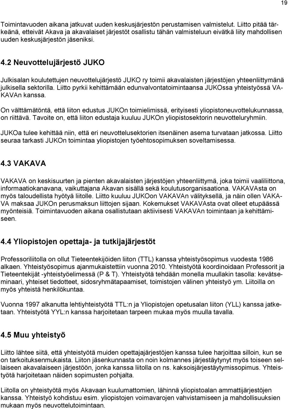 2 Neuvottelujärjestö JUKO Julkisalan koulutettujen neuvottelujärjestö JUKO ry toimii akavalaisten järjestöjen yhteenliittymänä julkisella sektorilla.