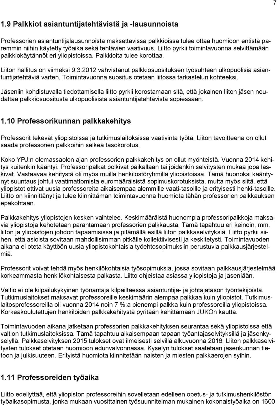 2012 vahvistanut palkkiosuosituksen työsuhteen ulkopuolisia asiantuntijatehtäviä varten. Toimintavuonna suositus otetaan liitossa tarkastelun kohteeksi.