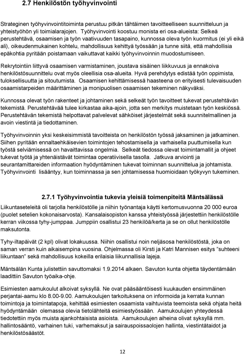 kehittyä työssään ja tunne siitä, että mahdollisia epäkohtia pyritään poistamaan vaikuttavat kaikki työhyvinvoinnin muodostumiseen.