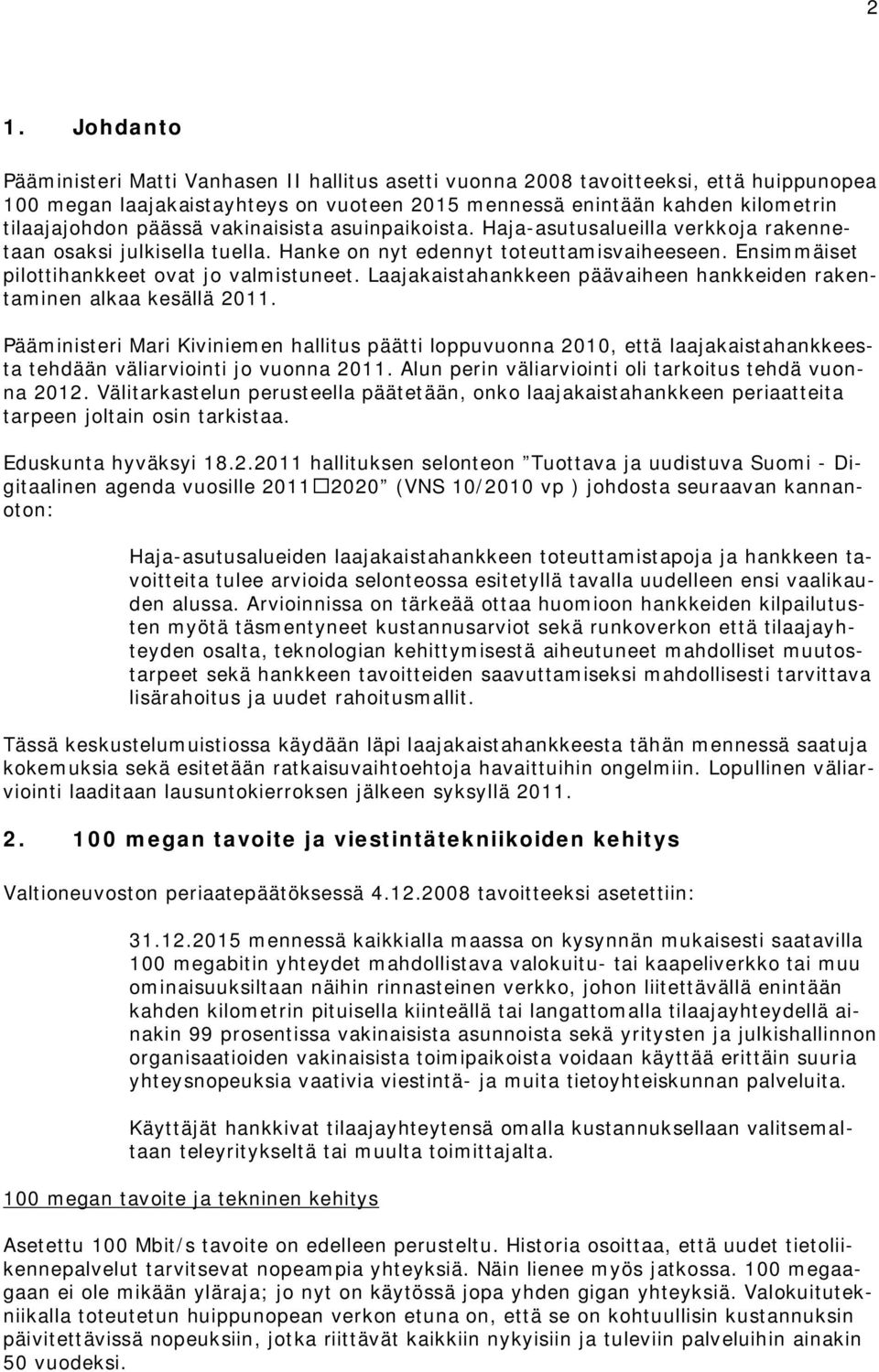 Laajakaistahankkeen päävaiheen hankkeiden rakentaminen alkaa kesällä 2011.