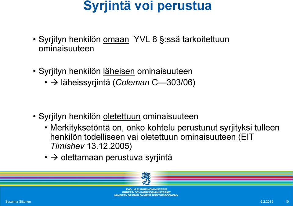 ominaisuuteen Merkityksetöntä on, onko kohtelu perustunut syrjityksi tulleen henkilön todelliseen