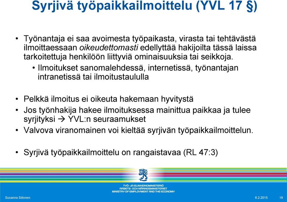 Ilmoitukset sanomalehdessä, internetissä, työnantajan intranetissä tai ilmoitustaululla Pelkkä ilmoitus ei oikeuta hakemaan hyvitystä Jos työnhakija