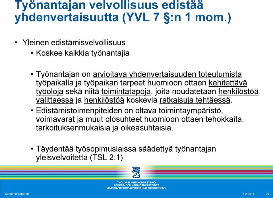 huomioon ottaen kehitettävä työoloja sekä niitä toimintatapoja, joita noudatetaan henkilöstöä valittaessa ja henkilöstöä koskevia ratkaisuja tehtäessä.