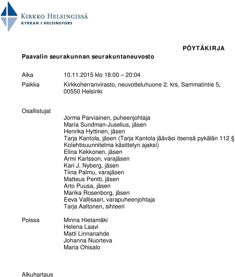 Kantola jääväsi itsensä pykälän 112 Kolehtisuunnitelma käsittelyn ajaksi) Elina Kekkonen, jäsen Armi Karlsson, varajäsen Kari J.