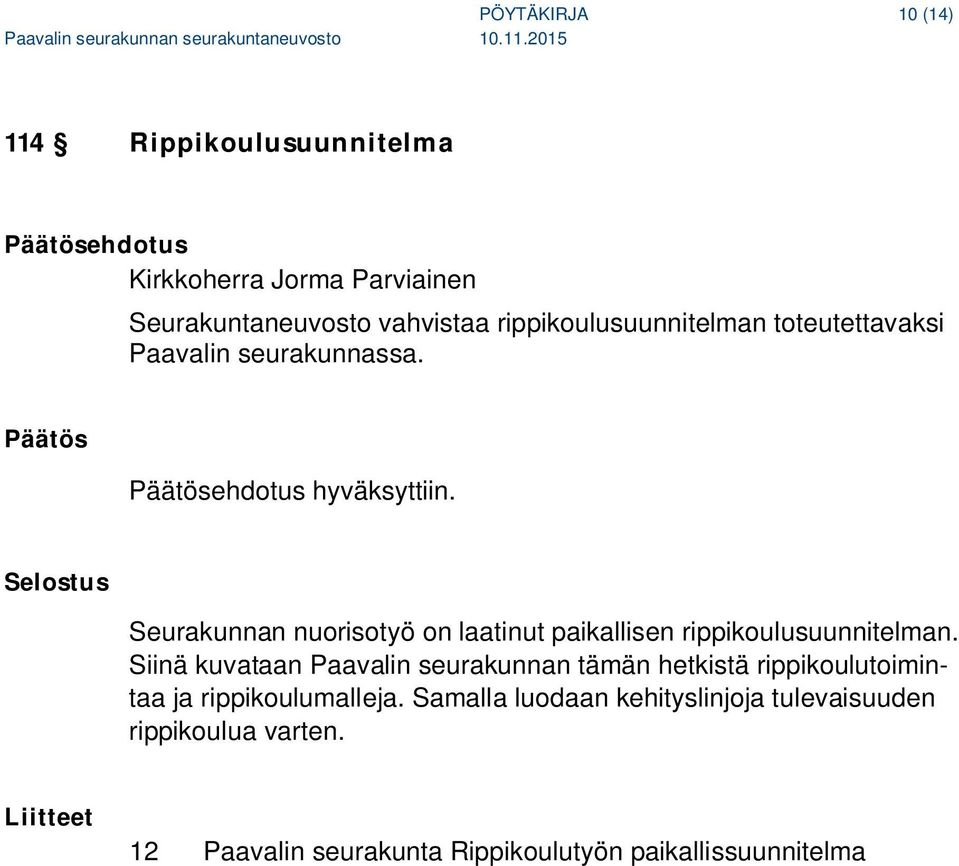 Seurakunnan nuorisotyö on laatinut paikallisen rippikoulusuunnitelman.