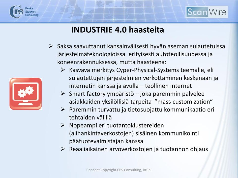 Kasvava merkitys Cyper-Physical-Systems teemalle, eli sulautettujen järjestelmien verkottaminen keskenään ja internetin kanssa ja avulla teollinen internet Smart factory