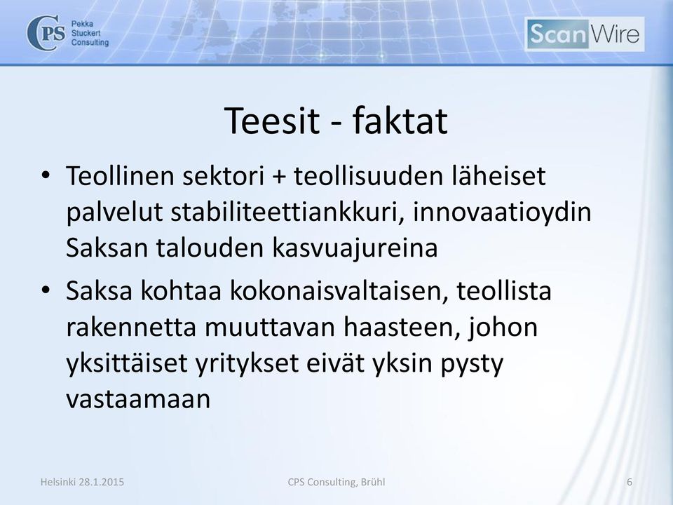 kohtaa kokonaisvaltaisen, teollista rakennetta muuttavan haasteen, johon