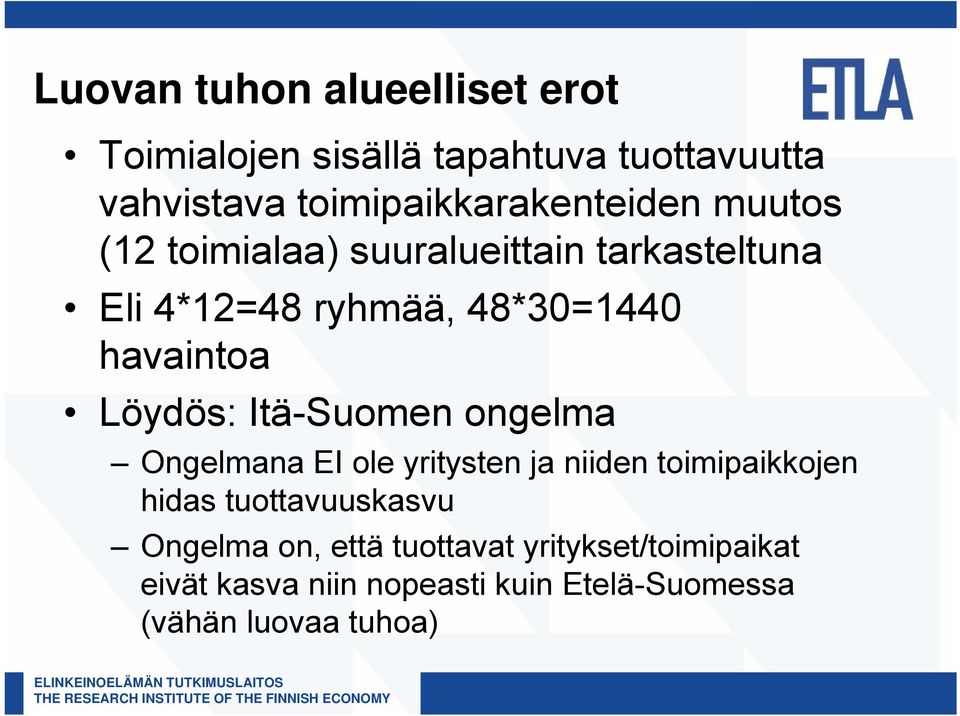 48*30=1440 havaintoa Löydös: Itä-Suomen ongelma Ongelmana EI ole yritysten ja niiden toimipaikkojen