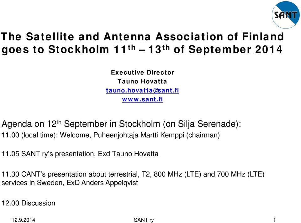 00 (local time): Welcome, Puheenjohtaja Martti Kemppi (chairman) 11.05 SANT ry s presentation, Exd Tauno Hovatta 11.