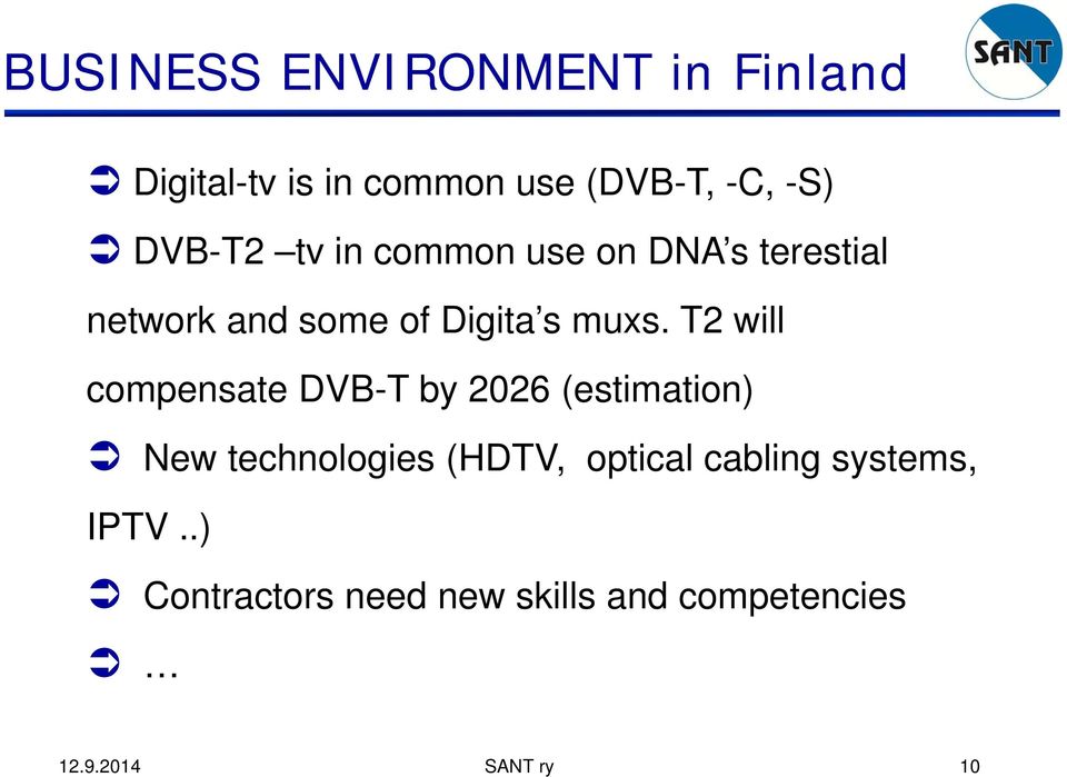 T2 will compensate DVB-T by 2026 (estimation) New technologies (HDTV, optical