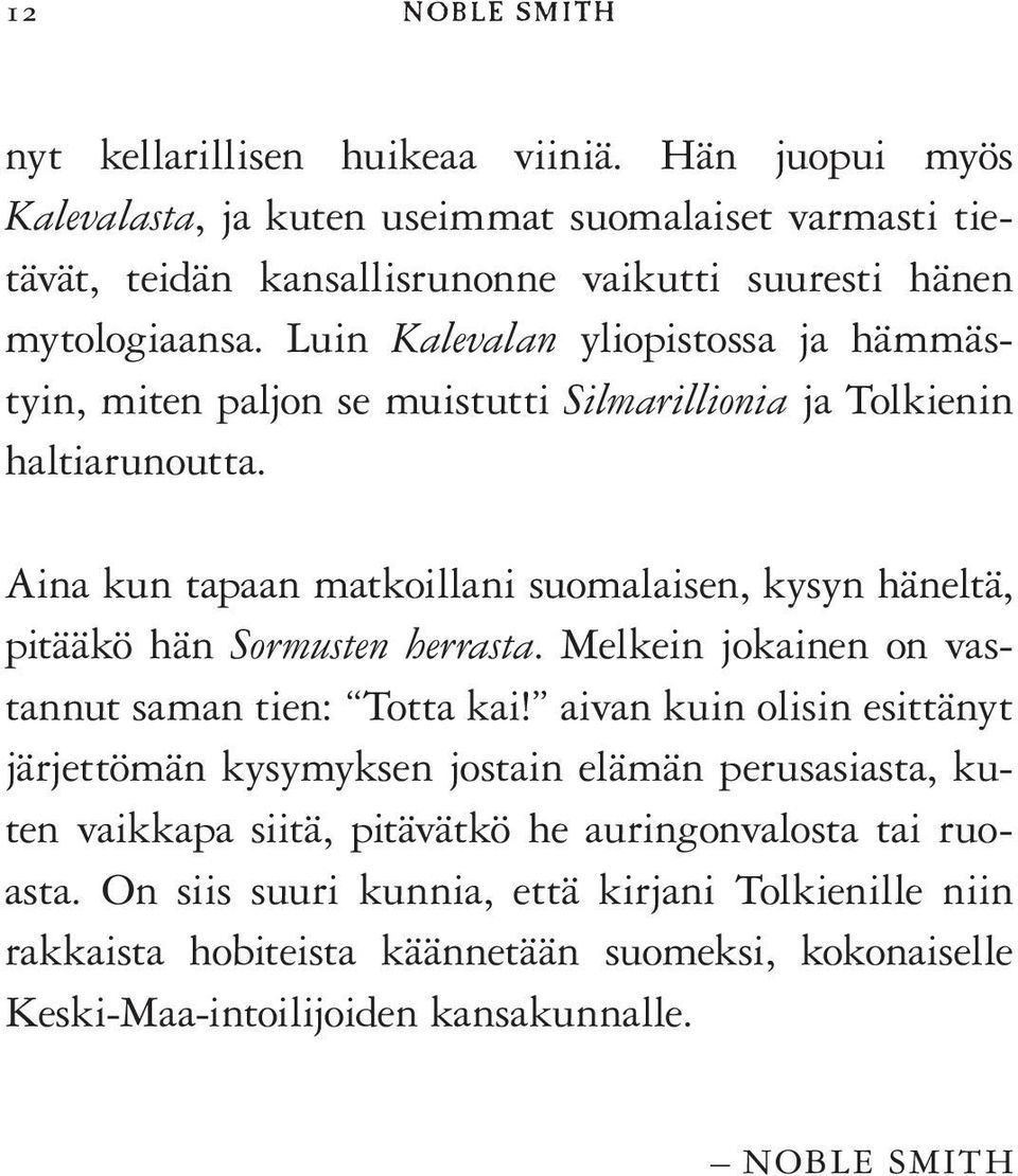 Luin Kalevalan yliopistossa ja hämmästyin, miten paljon se muistutti Silmarillionia ja Tolkienin haltiarunoutta.