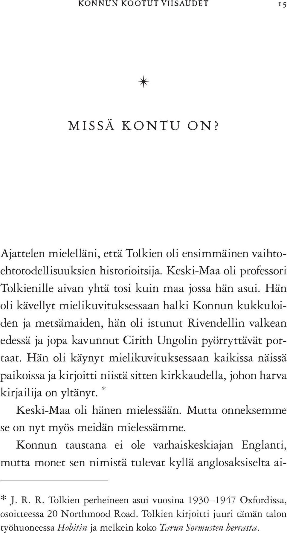 Hän oli kävellyt mielikuvituksessaan halki Konnun kukkuloiden ja metsämaiden, hän oli istunut Rivendellin valkean edessä ja jopa kavunnut Cirith Ungolin pyörryttävät portaat.