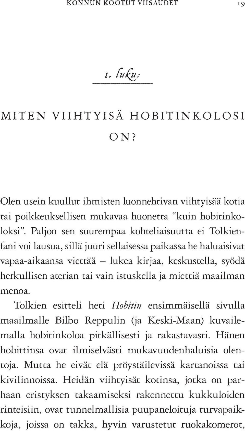 Paljon sen suurempaa kohteliaisuutta ei Tolkienfani voi lausua, sillä juuri sellaisessa paikassa he haluaisivat vapaa-aikaansa viettää lukea kirjaa, keskustella, syödä herkullisen aterian tai vain