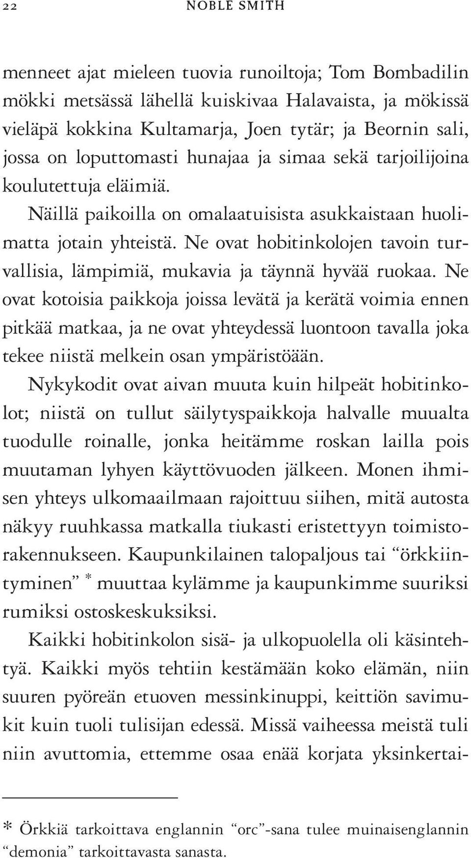 Ne ovat hobitinkolojen tavoin turvallisia, lämpimiä, mukavia ja täynnä hyvää ruokaa.