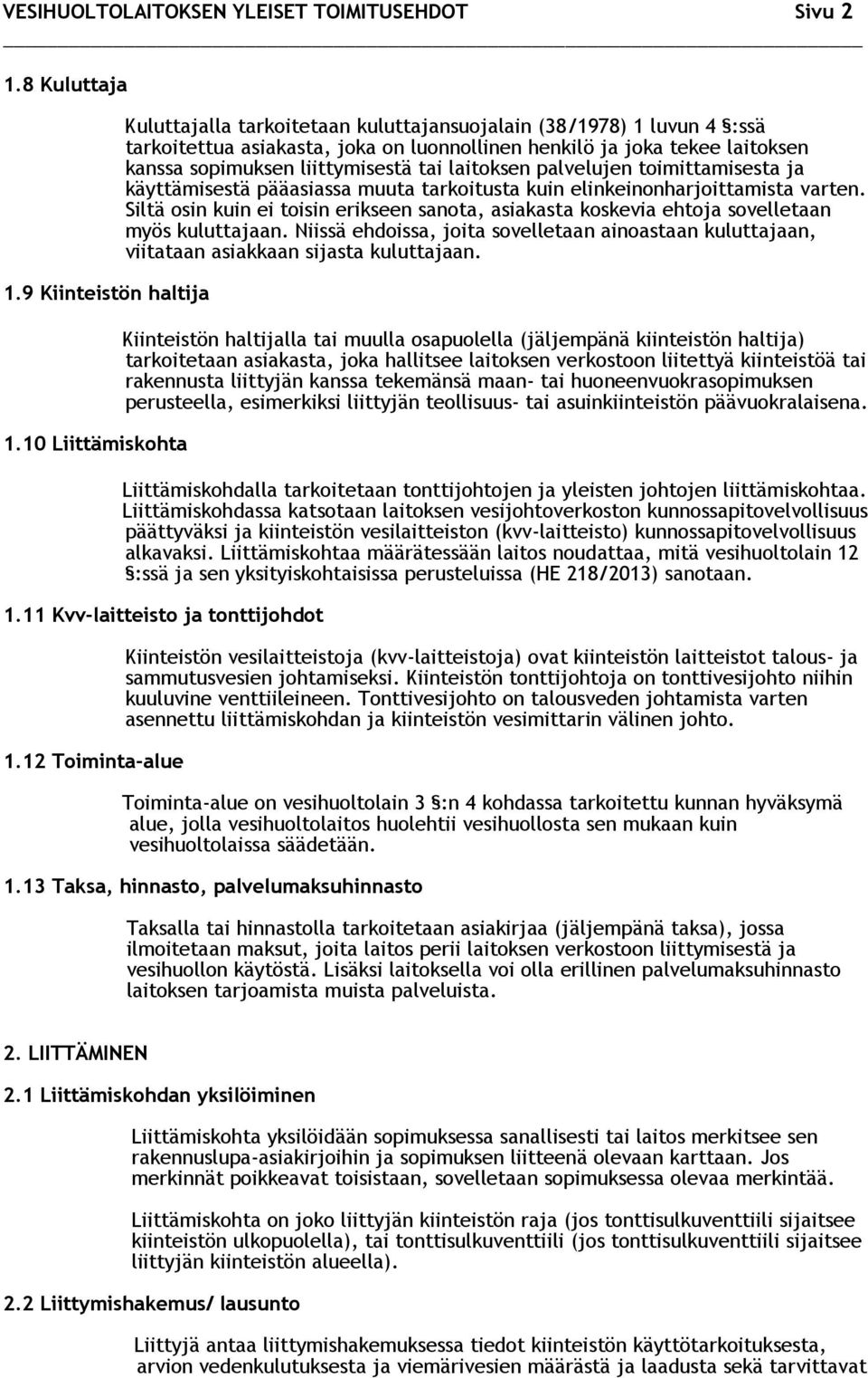 tai laitoksen palvelujen toimittamisesta ja käyttämisestä pääasiassa muuta tarkoitusta kuin elinkeinonharjoittamista varten.