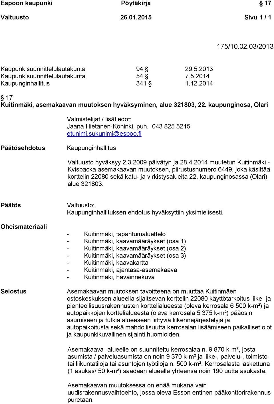 fi Päätösehdotus Kaupunginhallitus Valtuusto hyväksyy 2.3.2009 päivätyn ja 28.4.