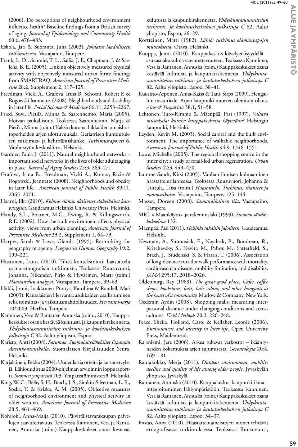 Linking objectively measured physical activity with objectively measured urban form: findings from SMARTRAQ. American Journal of Preventive Medicine 28:2, Supplement 2, 117 125. Freedman, Vicki A.