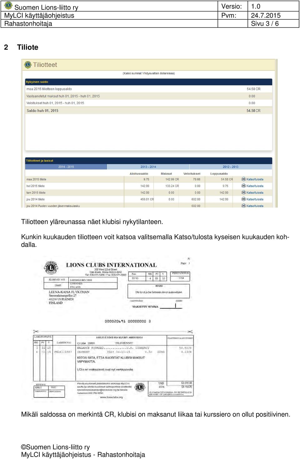 Kunkin kuukauden tiliotteen voit katsoa valitsemalla Katso/tulosta