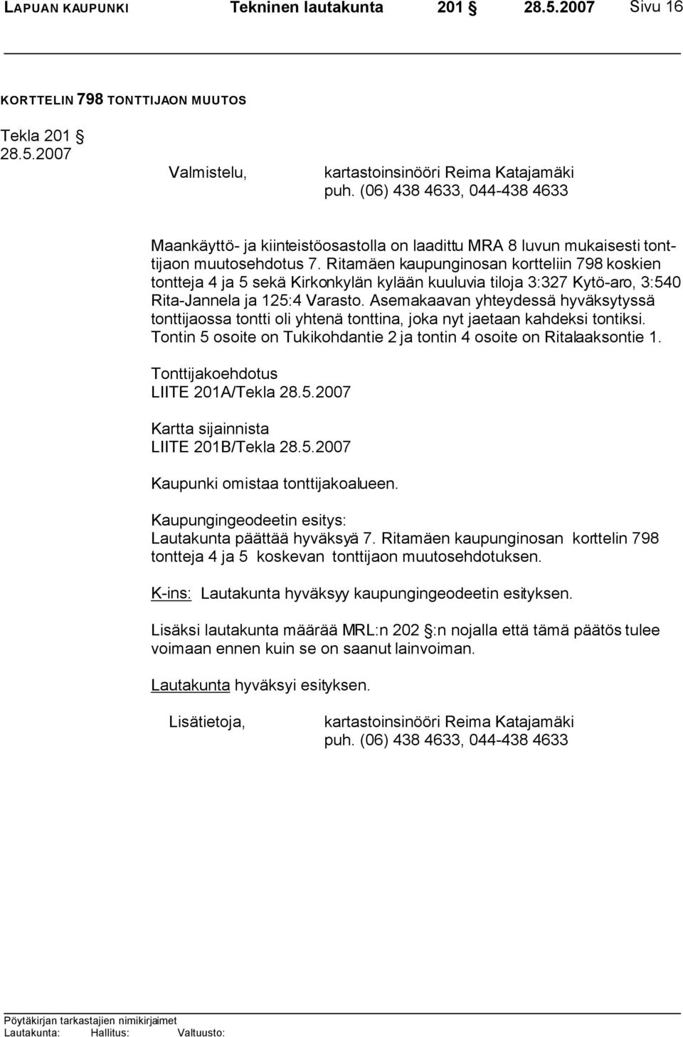 Ritamäen kaupunginosan kortteliin 798 koskien tontteja 4 ja 5 sekä Kirkonkylän kylään kuuluvia tiloja 3:327 Kytö-aro, 3:540 Rita-Jannela ja 125:4 Varasto.