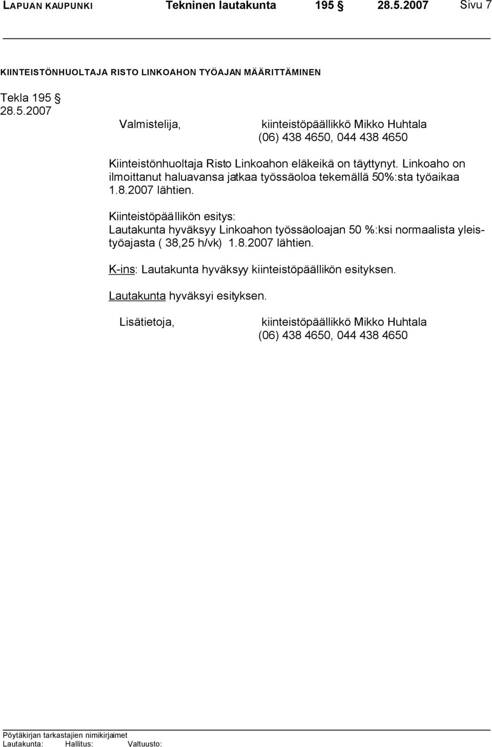 Linkoaho on ilmoittanut haluavansa jatkaa työssäoloa tekemällä 50%:sta työaikaa 1.8.2007 lähtien.