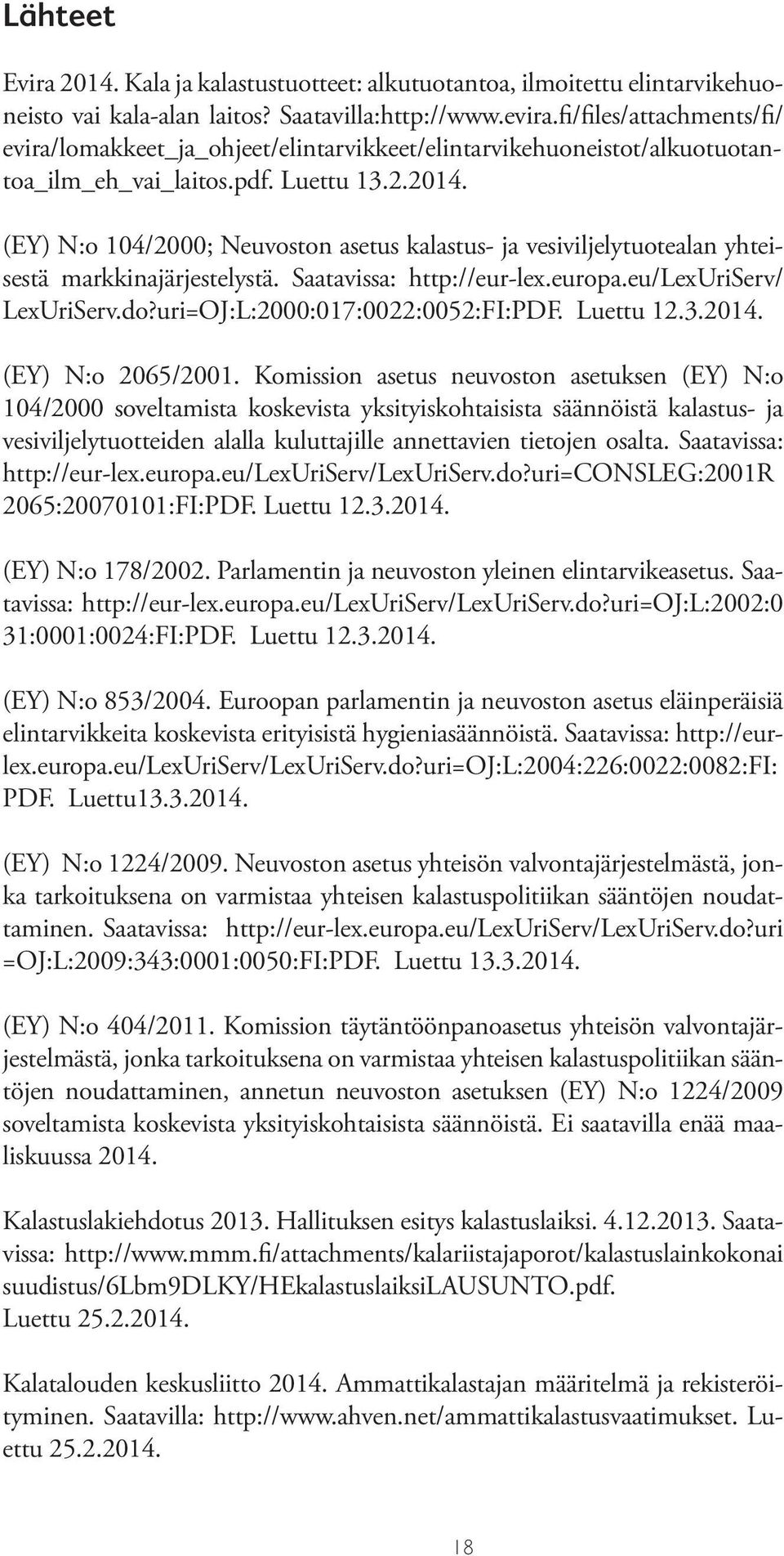 (EY) N:o 104/2000; Neuvoston asetus kalastus- ja vesiviljelytuotealan yhteisestä markkinajärjestelystä. Saatavissa: http://eur-lex.europa.eu/lexuriserv/ LexUriServ.do?