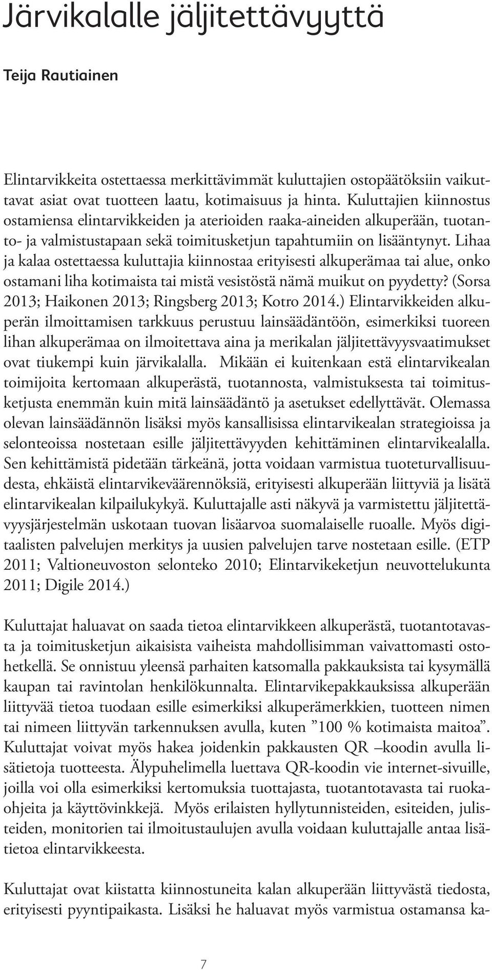 Lihaa ja kalaa ostettaessa kuluttajia kiinnostaa erityisesti alkuperämaa tai alue, onko ostamani liha kotimaista tai mistä vesistöstä nämä muikut on pyydetty?