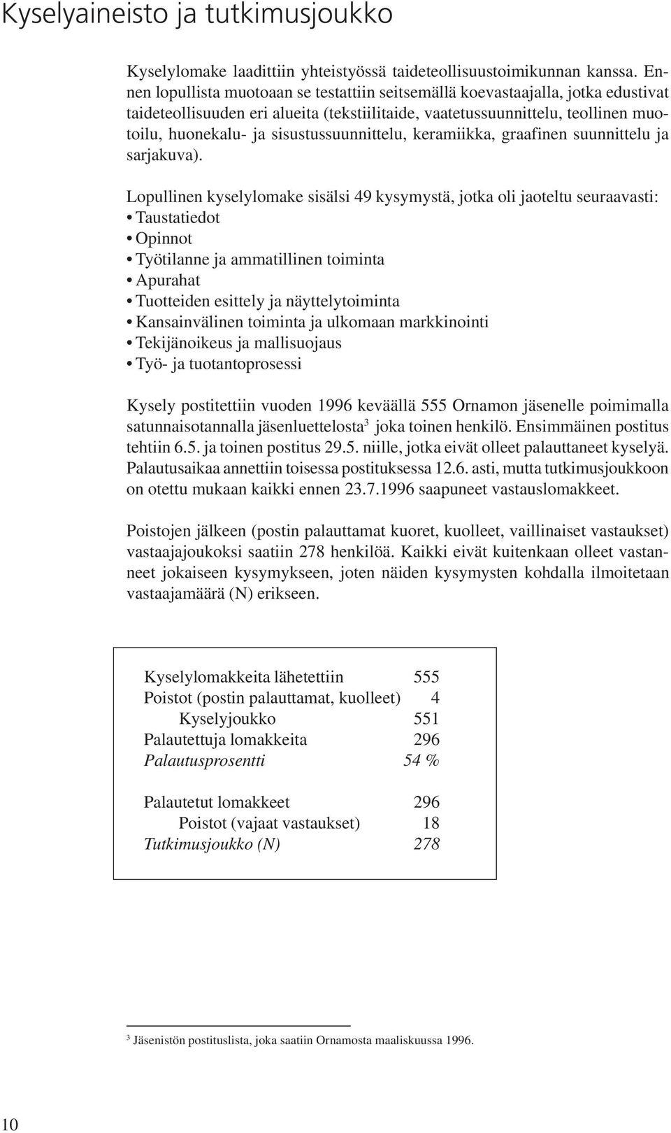 sisustussuunnittelu, keramiikka, graafinen suunnittelu ja sarjakuva).