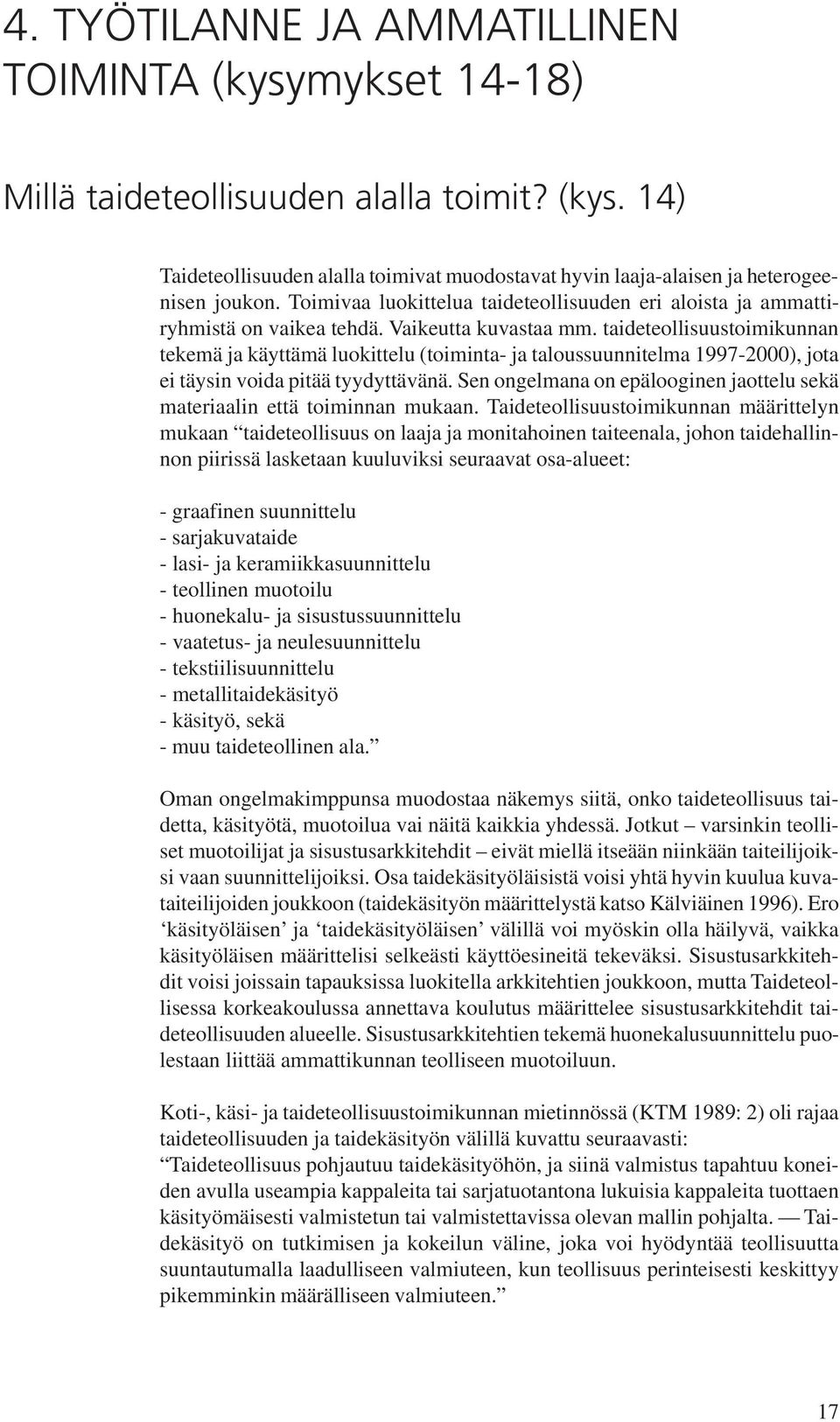 taideteollisuustoimikunnan tekemä ja käyttämä luokittelu (toiminta- ja taloussuunnitelma 1997-2000), jota ei täysin voida pitää tyydyttävänä.