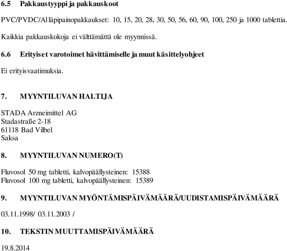 MYYNTILUVAN HALTIJA STADA Arzneimittel AG Stadastraße 2-18 61118 Bad Vilbel Saksa 8.