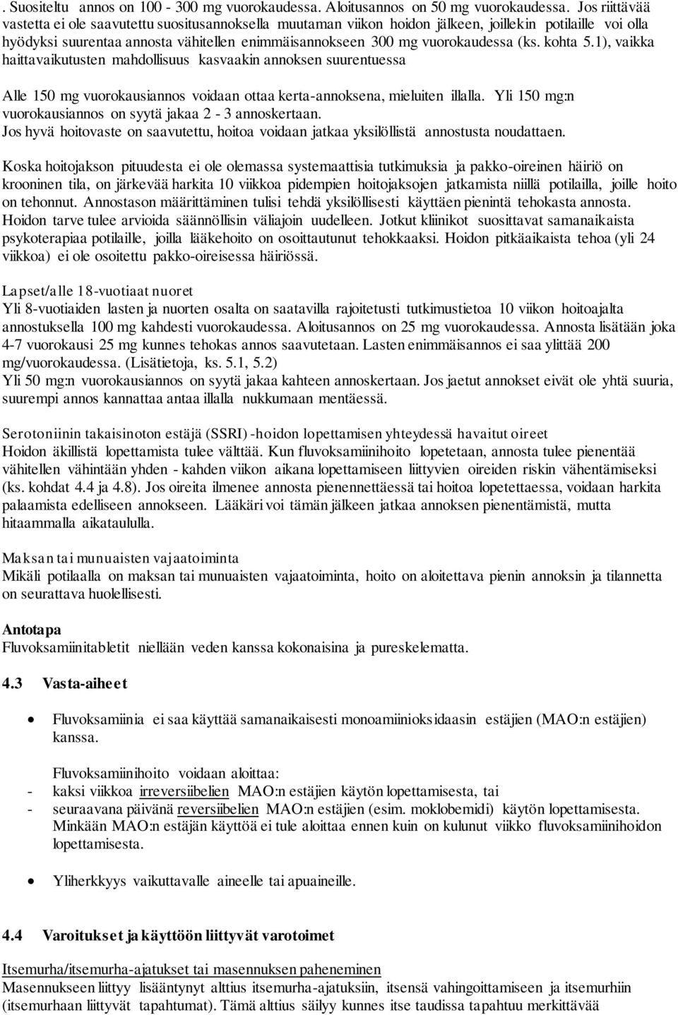 (ks. kohta 5.1), vaikka haittavaikutusten mahdollisuus kasvaakin annoksen suurentuessa Alle 150 mg vuorokausiannos voidaan ottaa kerta-annoksena, mieluiten illalla.