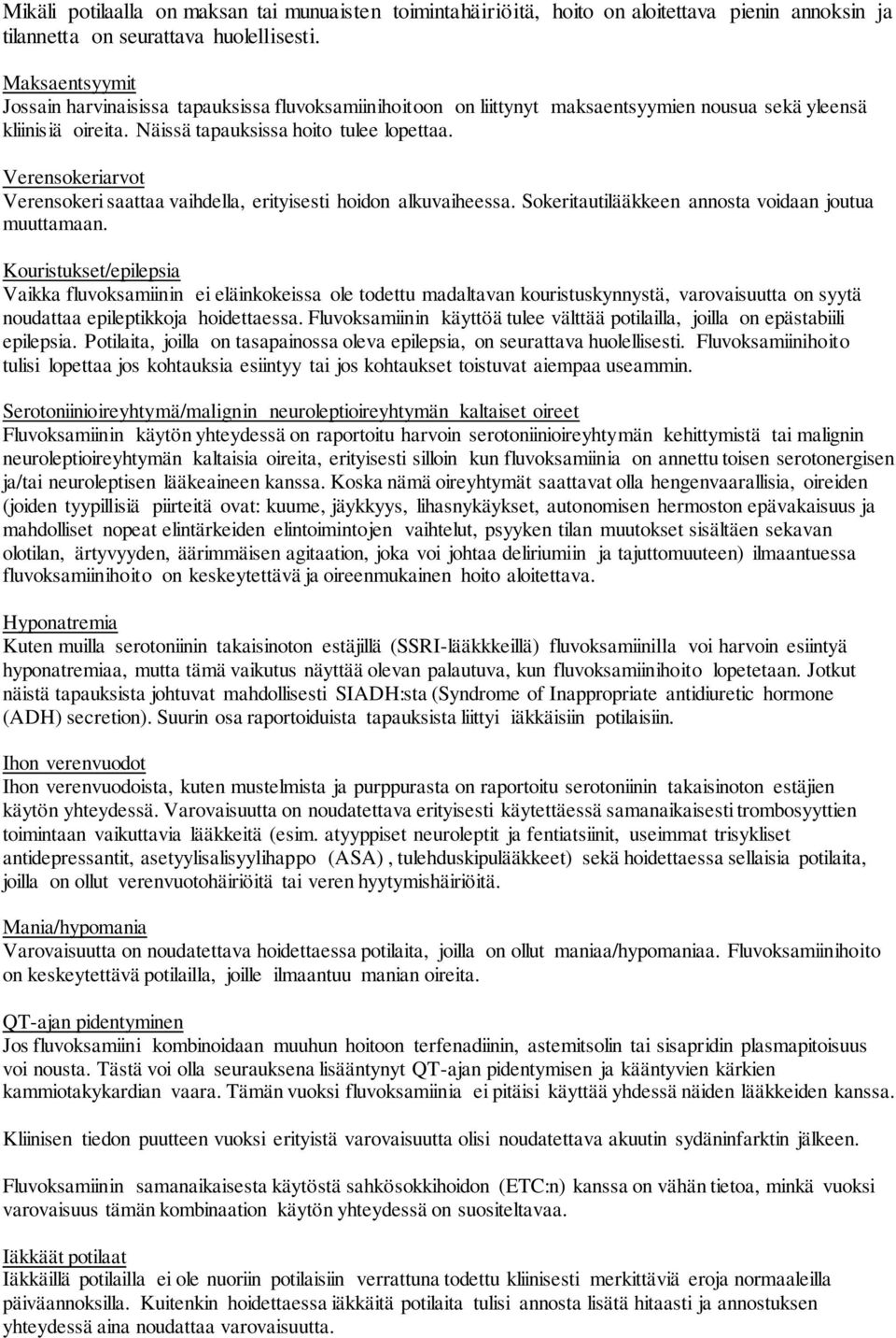 Verensokeriarvot Verensokeri saattaa vaihdella, erityisesti hoidon alkuvaiheessa. Sokeritautilääkkeen annosta voidaan joutua muuttamaan.