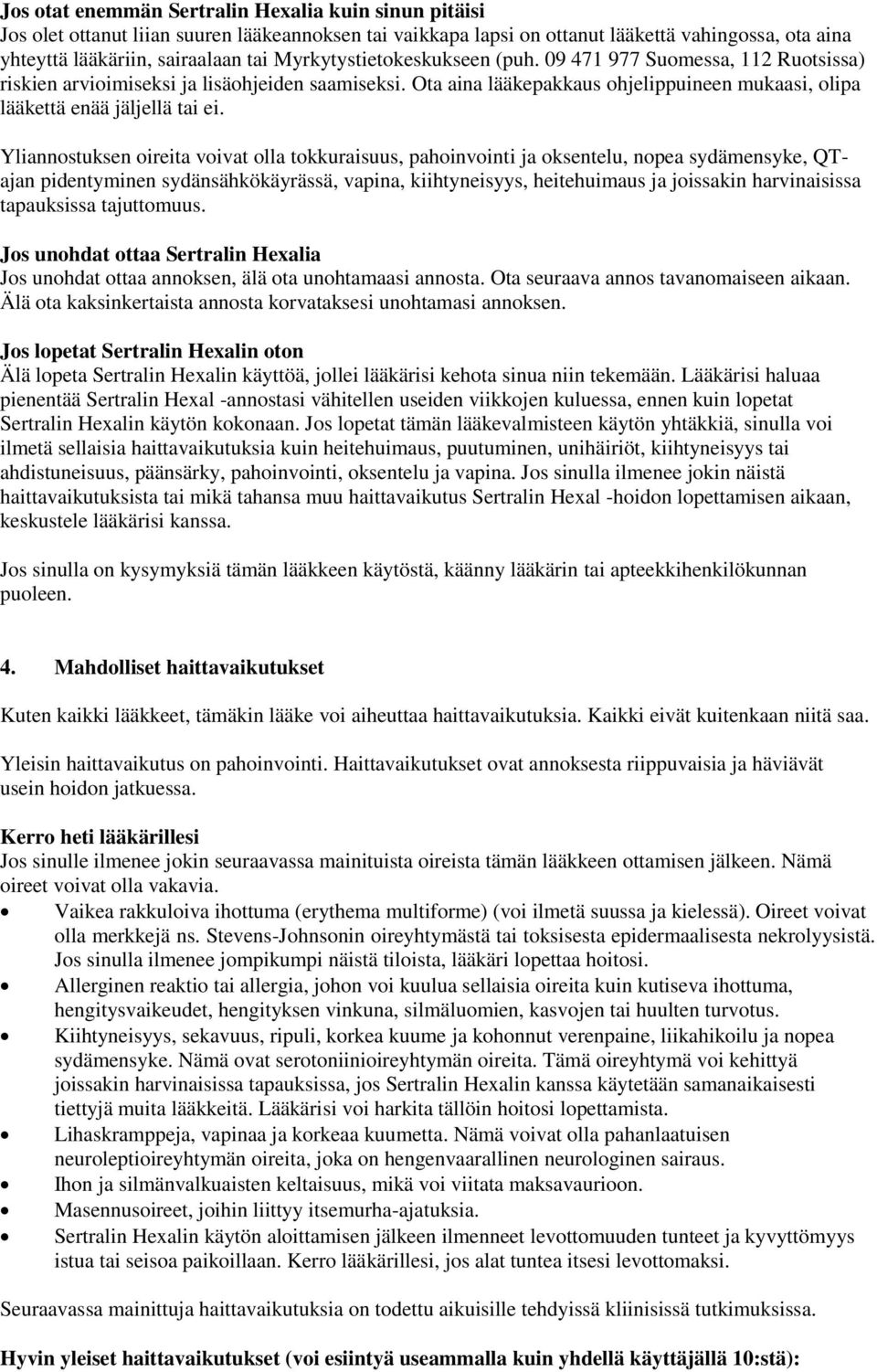 Yliannostuksen oireita voivat olla tokkuraisuus, pahoinvointi ja oksentelu, nopea sydämensyke, QTajan pidentyminen sydänsähkökäyrässä, vapina, kiihtyneisyys, heitehuimaus ja joissakin harvinaisissa